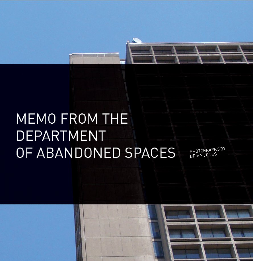 View MEMO FROM THE DEPARTMENT OF ABANDONED SPACES by Brian Jones