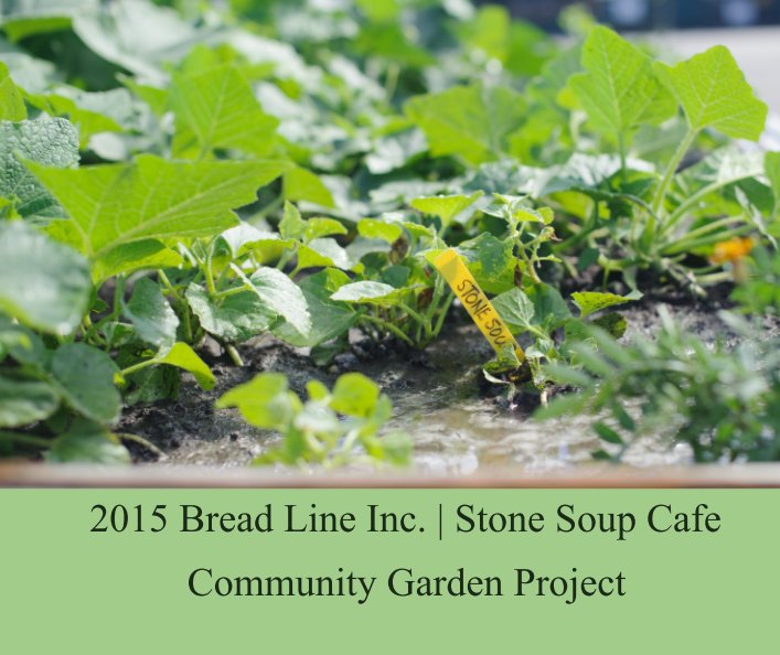 Ver 2015 Bread Line Inc. | Stone Soup Cafe por Community Garden Project