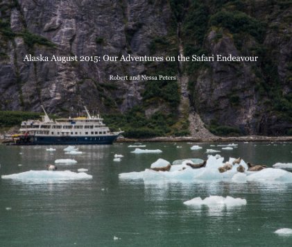 Alaska August 2015: Our Adventures on the Safari Endeavour book cover