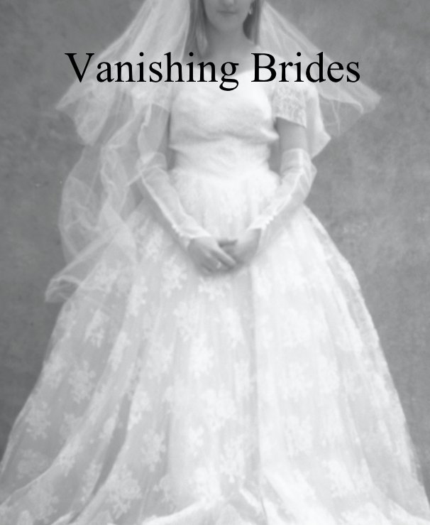 Ver Vanishing Brides por Photographs by: Tootie Nienow