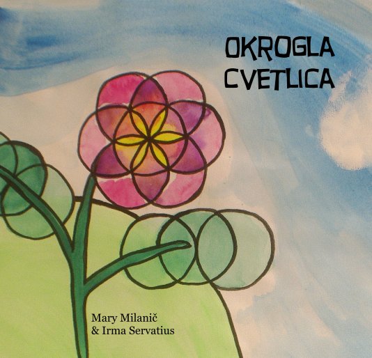 Ver Okrogla Cvetlica por Mary Milanič & Irma Servatius