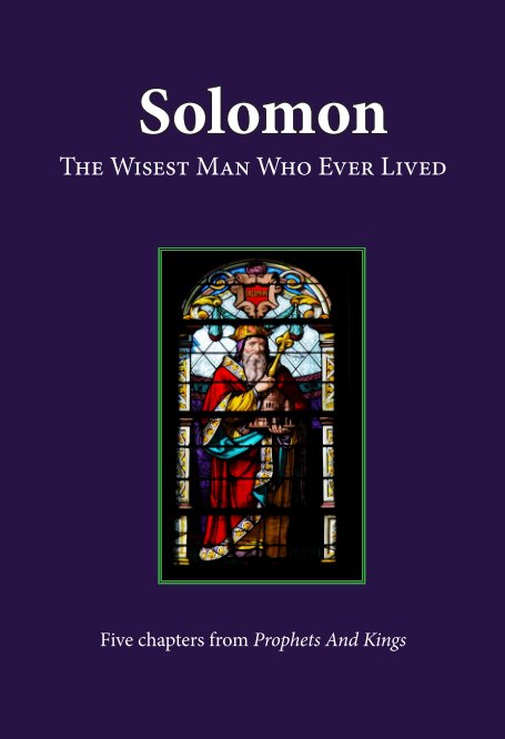 View Solomon: The Wisest Man Who Ever Lived by Byron K. Hill