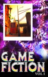 Game Fiction Vol 1 book cover