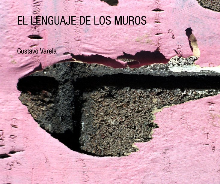 View EL LENGUAJE DE LOS MUROS by Gustavo Varela