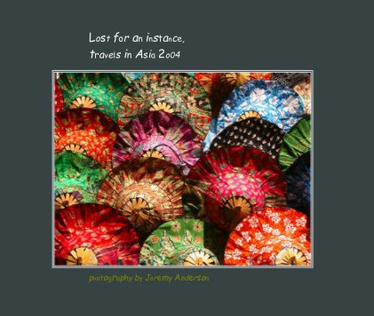 Lost for an instance, travels in Asia 2o04 book cover