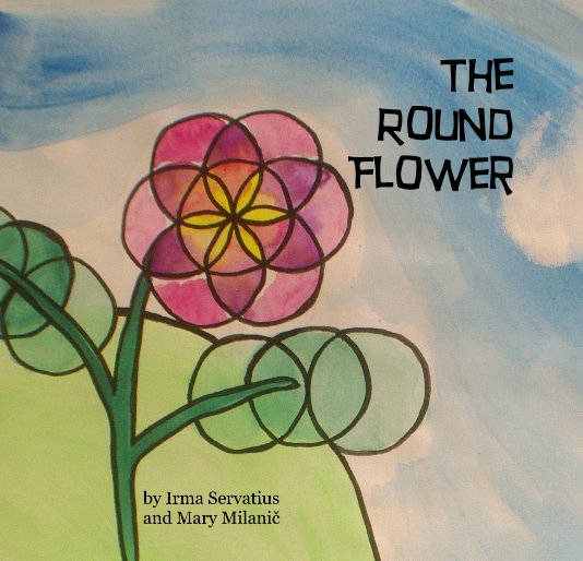 View The Round Flower by Irma Servatius and Mary Milanič