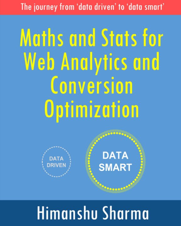 View Maths and Stats for Web Analytics and Conversion Optimization by Himanshu Sharma