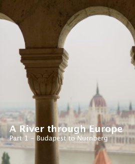 A River through Europe Part 1 - Budapest to Nurnberg book cover