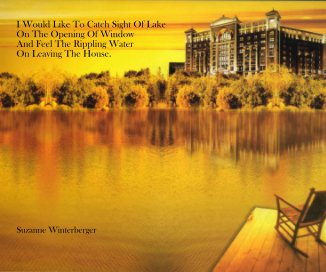 I Would Like To Catch Sight Of Lake On The Opening Of Window And Feel The Rippling Water On Leaving The House. book cover