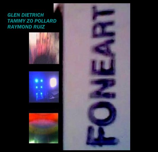 View FONEART by Glen Dietrich, Tammy Zo Pollard, Raymond Ruiz