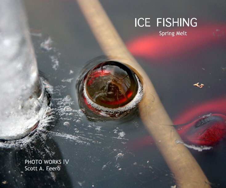 Ver ICE FISHING: PHOTO WORKS IV Scott A. Feero por Scott Feero