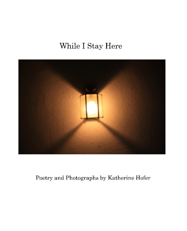 Ver While I Stay Here por Katherine Hofer