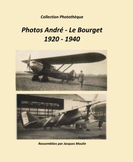 Collection Photothèque Photos André - Le Bourget 1920 - 1940 book cover