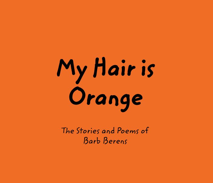 View My Hair is Orange by Barb Berens