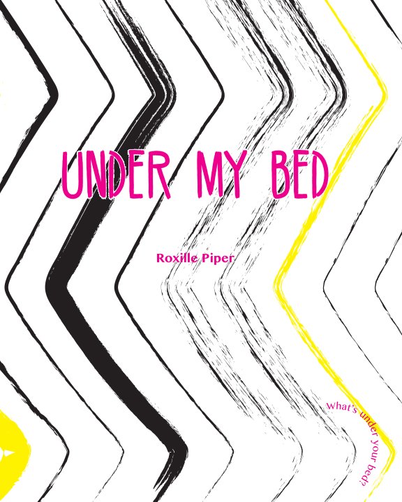 View Under My Bed by Roxille Piper