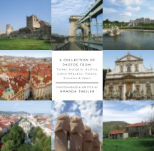 A Collection of Photos From: Turkey, Hungary, Austria, Czech Republic, Poland, Slovakia & Spain book cover