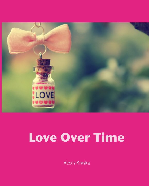 View Love Over Time by Alexis Kraska