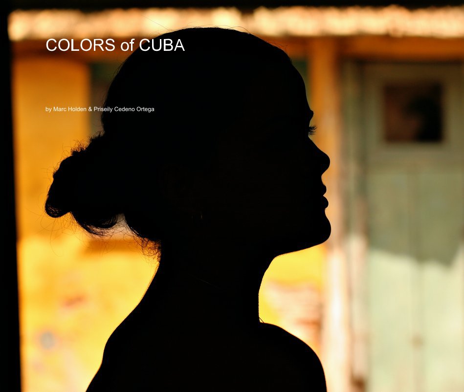 View COLORS of CUBA by Marc Holden & Priseily Cedeno Ortega