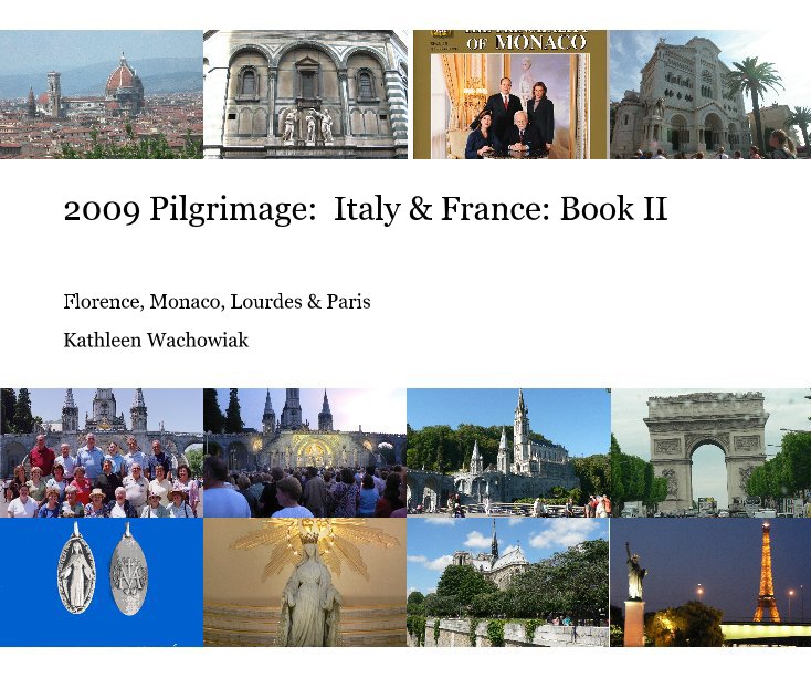 Visualizza 2009 Pilgrimage: Italy & France: Book II di Kathleen Wachowiak