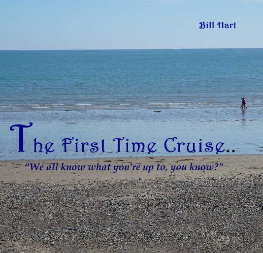 View The First Time Cruise.. by Bill Hart