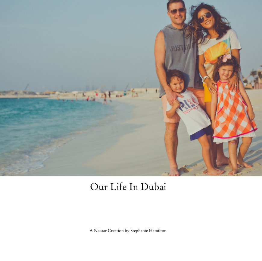 View Our Life In Dubai by A Nektar Creation by Stephanie Hamilton
