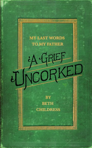 View A Grief Uncorked by Beth Childress
