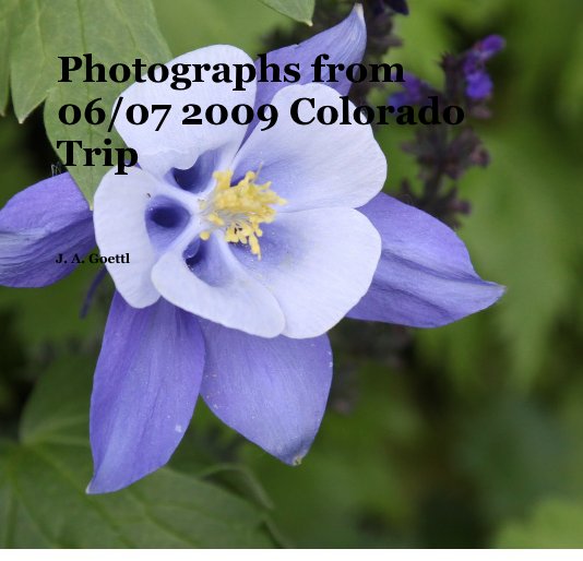 View Photographs from 06/07 2009 Colorado Trip by J. A. Goettl
