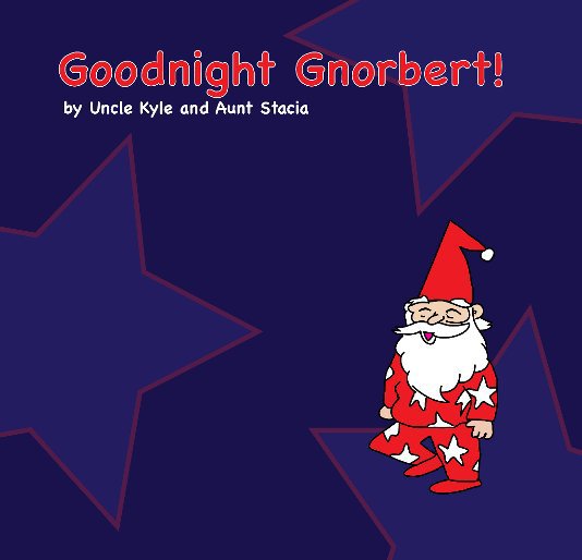 View Goodnight Gnorbert! by Kyle Petersen and Stacia Cundiff
