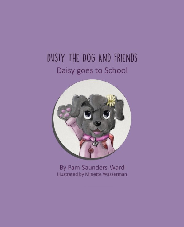 View Dusty the Dog and Friends - Daisy goes to School by Pam Saunders-Ward