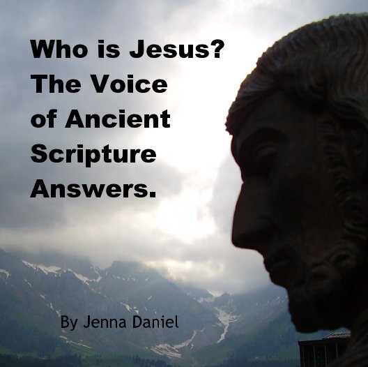 View Who is Jesus?The Voice of AncientScriptureAnswers. by Jenna Daniel