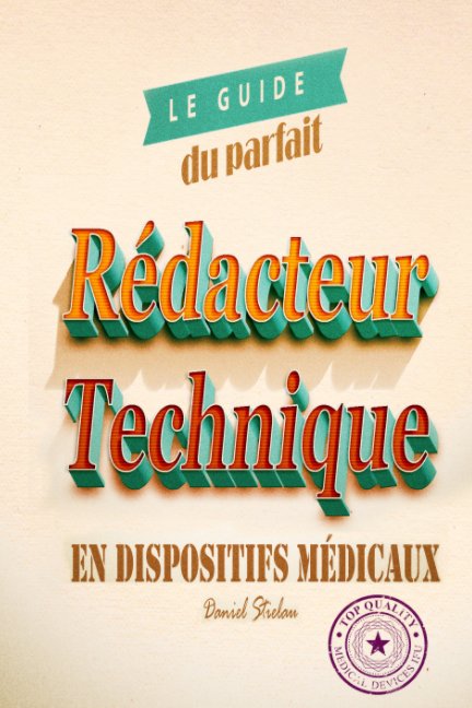 View Le guide du parfait rédacteur technique en dispositifs médicaux by Daniel Stielau