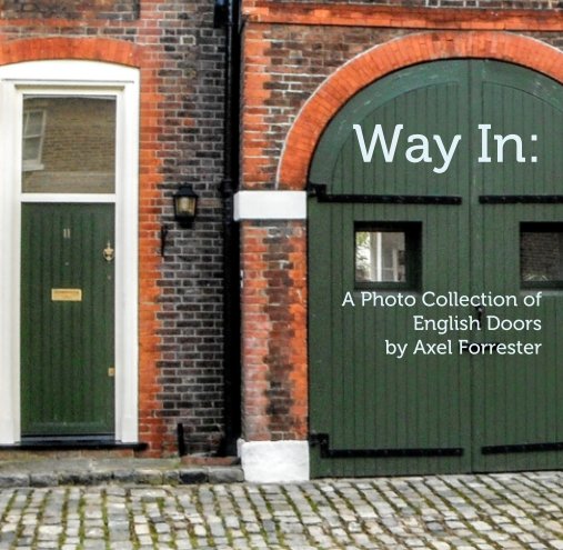 View Way In:      A Photo Collection of English Doors by Axel Forrester by Axel Forrester