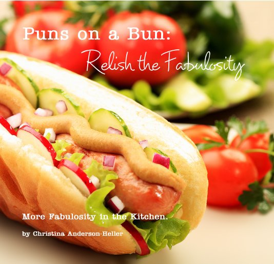 Bekijk Puns on a Bun: Relish the Fabulosity op Christina Anderson-Heller