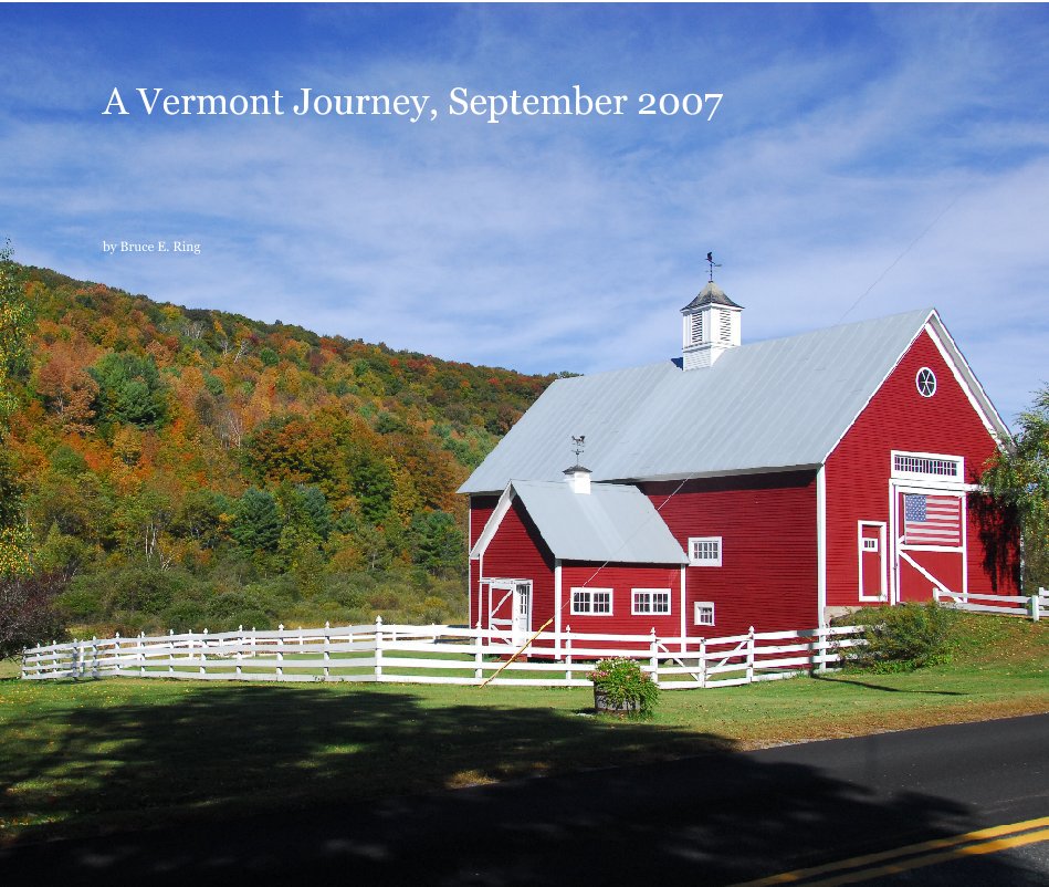 View A Vermont Journey, September 2007 by Bruce E. Ring