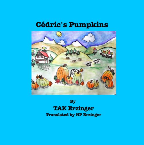 View Cédric's Pumpkins by TAK Erzinger, translated by HP Erzinger