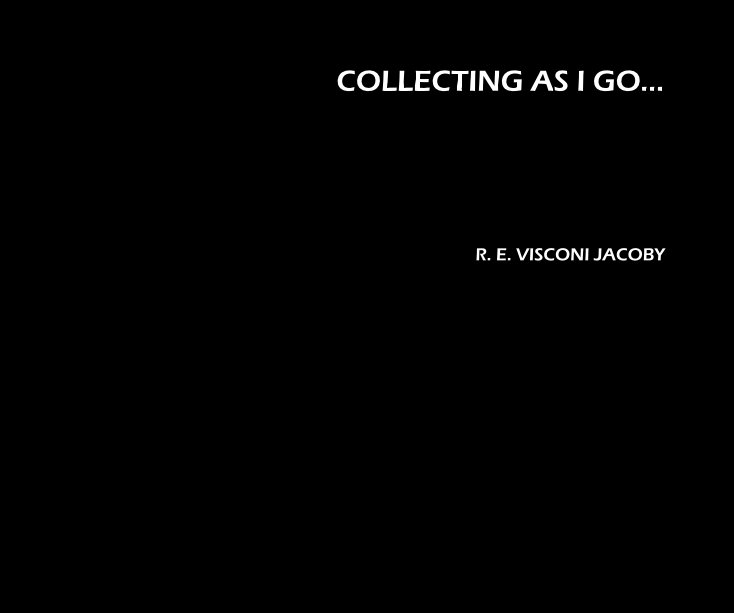 Ver COLLECTING AS I GO... por R. E. VISCONI JACOBY
