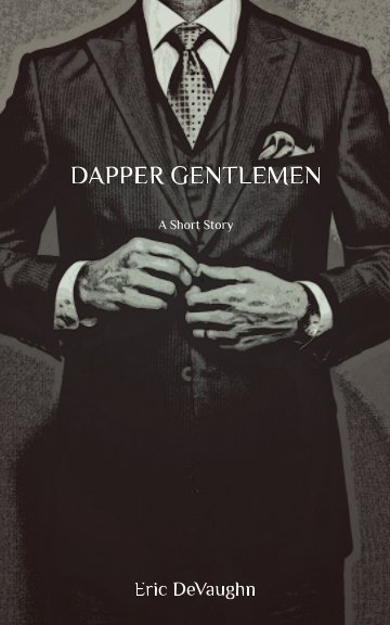 View Dapper Gentlemen by Eric DeVaughn