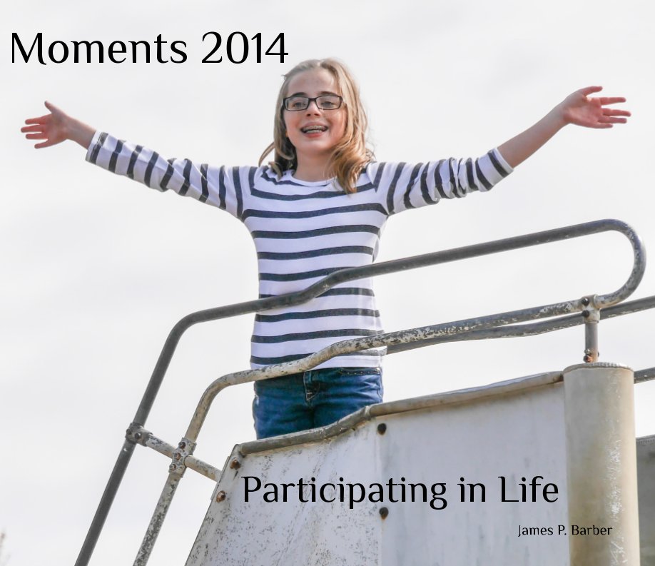 View Moments 2014: Participating in Life by James P. Barber