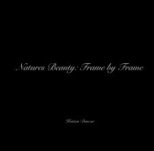 Natures Beauty: Frame by Frame book cover