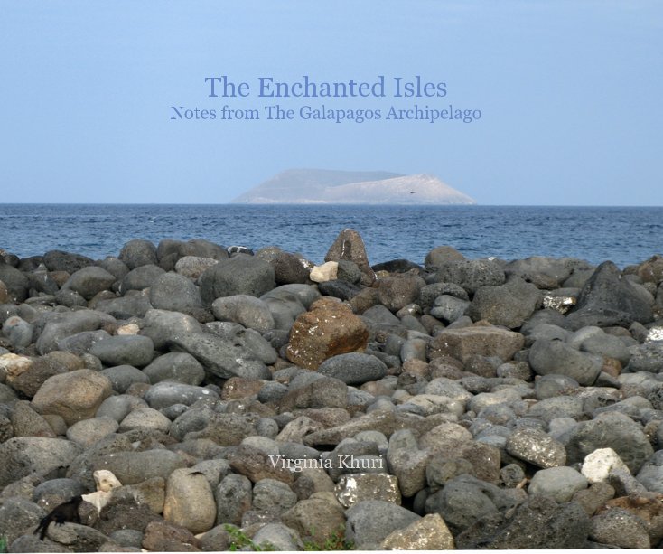 Ver The Enchanted Isles Notes from The Galapagos Archipelago Virginia Khuri por Virginia Khuri