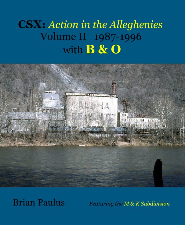 View CSX: Action in the Alleghenies Volume II 1987-1996 with Baltimore and Ohio by Brian Paulus