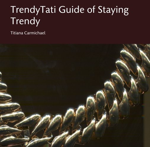View TrendyTati Guide of Staying Trendy by Titiana Carmichael