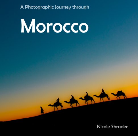 View A Photographic Journey Through Morocco by Nicole Shrader