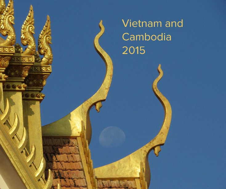 View Vietnam and Cambodia 2015 by Wendy Stephenson
