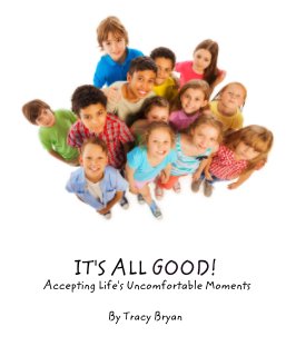 IT'S ALL GOOD!    Accepting Life's Uncomfortable Moments book cover