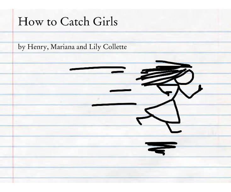 View How to Catch Girls by Henry, Mariana and Lily Collette