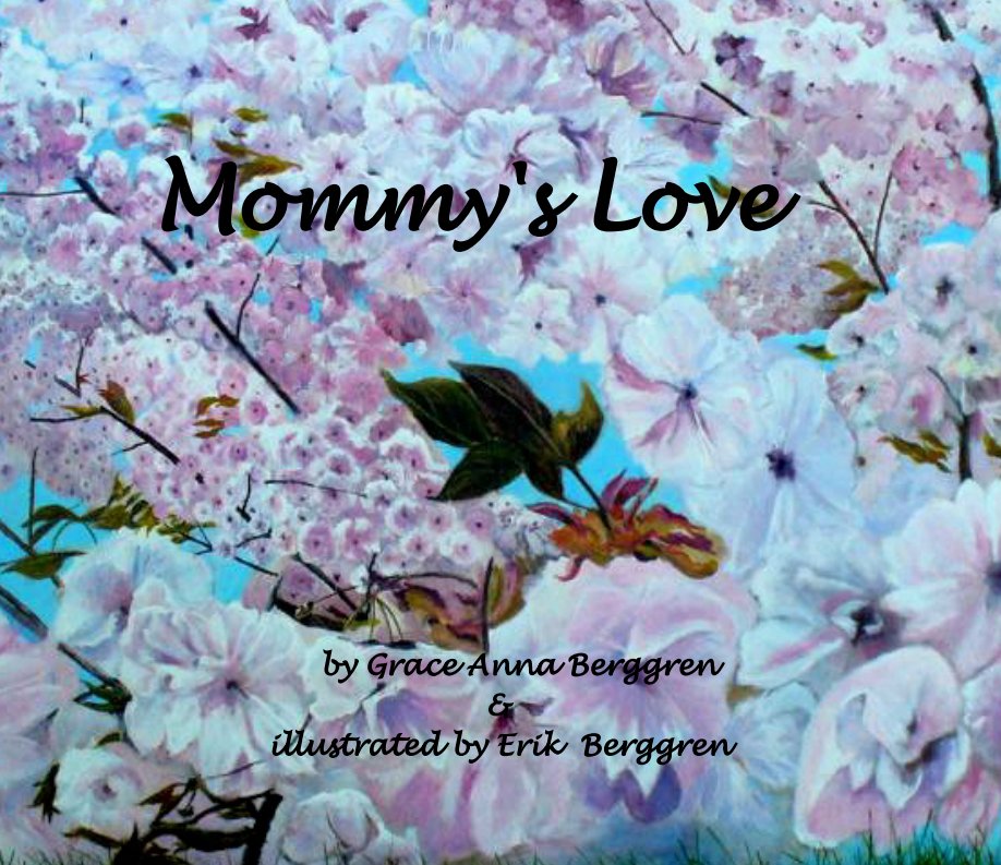Mommy's  Love nach Grace Anna Berggren, illustrated by Erik Berggren anzeigen