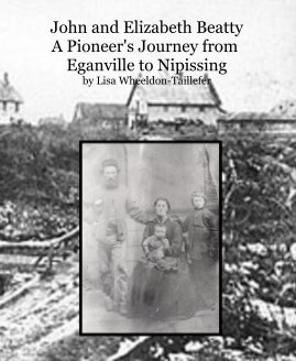 John and Elizabeth Beatty A Pioneer's Journey from Eganville to Nipissing by Lisa Wheeldon-Taillefer book cover