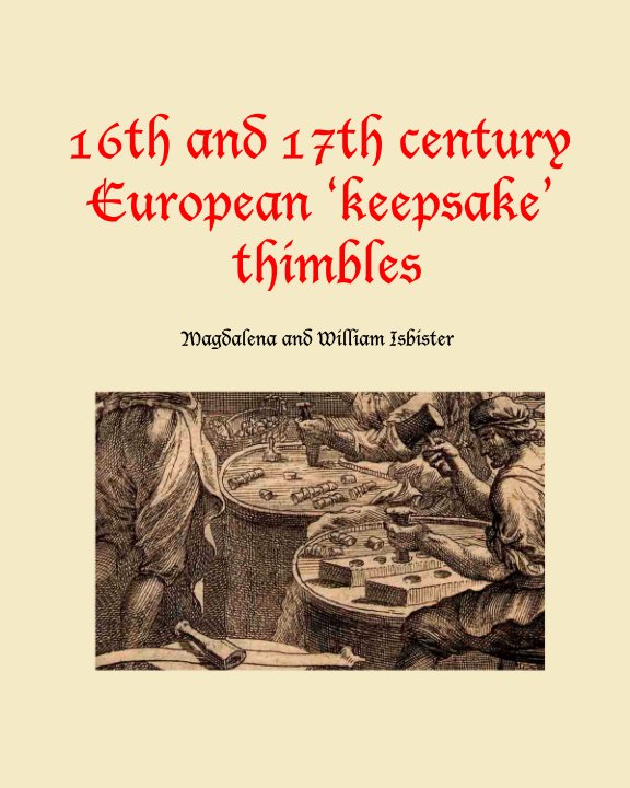 Ver 16th and 17th century European 'keepsake' thimbles por Magdalena and William Isbister