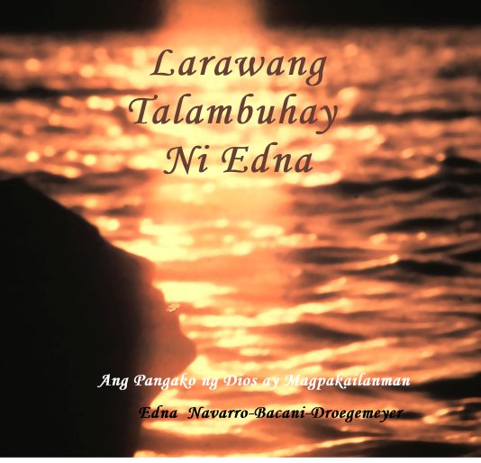 Ver Larawang Talambuhay Ni Edna por Edna Navarro-Bacani-Droegemeyer